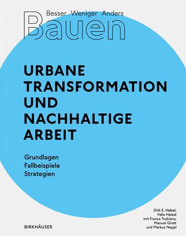 Dirk E. Hebel, Felix Heisel - Besser - Weniger - Anders Bauen: Urbane Transformation und nachhaltige Arbeit, Häftad