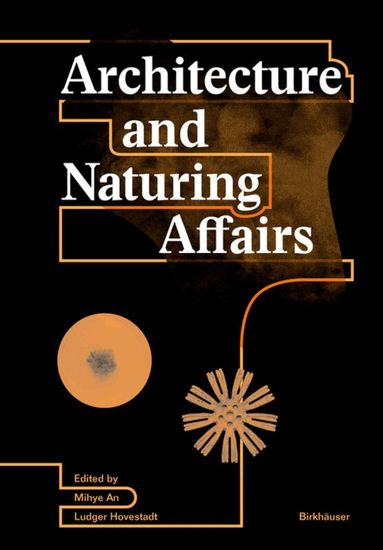 Mihye An, Ludger Hovestadt - Architecture and Naturing Affairs, Häftad