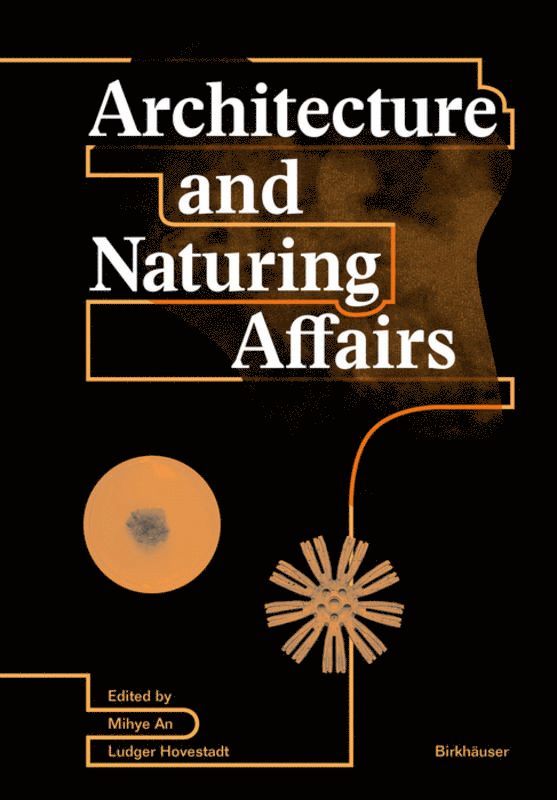 Mihye An, Ludger Hovestadt - Architecture and Naturing Affairs, Häftad