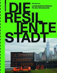bokomslag Die resiliente Stadt - Landschaftsarchitektur fur den Klimawandel
