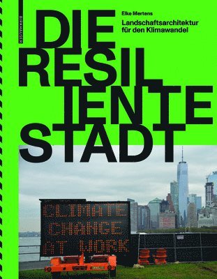 Die resiliente Stadt - Landschaftsarchitektur fur den Klimawandel 1