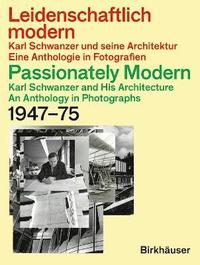 bokomslag Leidenschaftlich modern  Karl Schwanzer und seine Architektur / Passionately Modern  Karl Schwanzer and His Architecture
