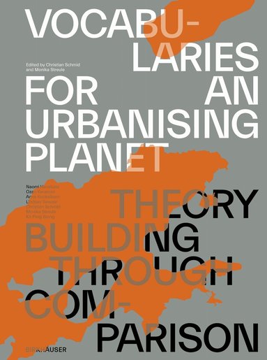 Christian Schmid, Monika Streule - Vocabularies for an Urbanising Planet: Theory Building Through Comparison, Häftad