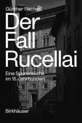 Der Fall Rucellai - Eine Spurensuche im 15. Jahrhundert 1
