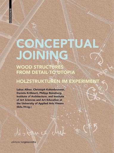 Lukas Allner, Christoph Kaltenbrunner, Daniela Kröhnert, Philipp Reinsberg, Institute of Architecture at the University of Applied Arts Vienna, Institute of Art Sciences and Art Education at the University of Applied Arts Vienna - Conceptual Joining, Häftad