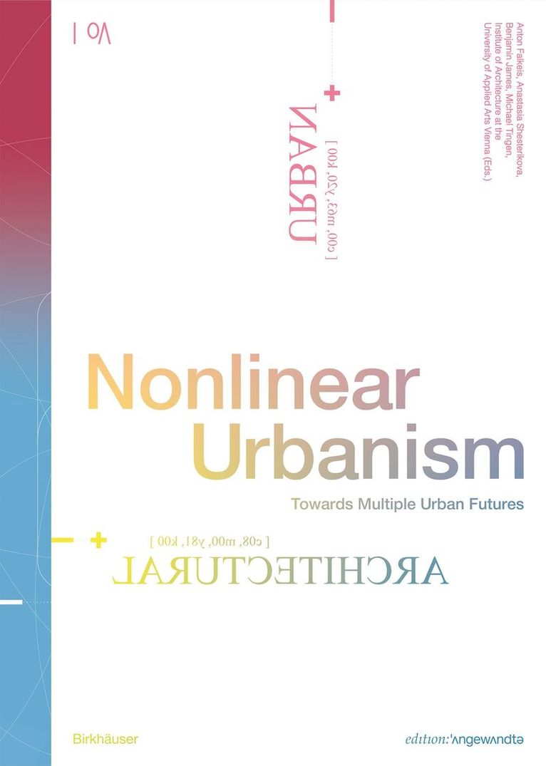 Anton Falkeis, Anastasia Shesterikova, Benjamin James, Michael Tingen, Institute of Architecture at the University of Applied Arts Vienna - Nonlinear Urbanism, Häftad