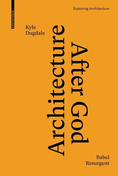 Kyle Dugdale - Architecture after God, Inbunden