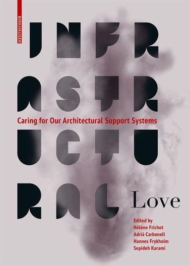 Hélène Frichot, Adrià Carbonell, Hannes Frykholm, Sepideh Karami - Infrastructural Love, Häftad