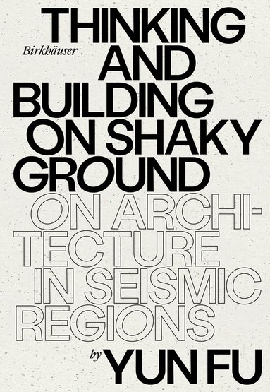 Yun Fu - Thinking and Building on Shaky Ground, Inbunden
