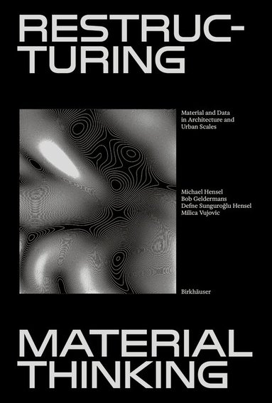 Michael U. Hensel, Bob Geldermans, Define Sunguroğlu-Hensel, Milica Vujovic, Michael U. Hensel - Restructuring Material Thinking, Inbunden