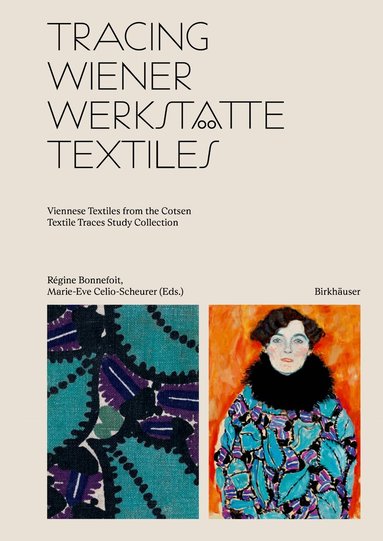 Régine Bonnefoit, Marie-Eve Celio-Scheurer - Tracing Wiener Werkstätte Textiles, Inbunden
