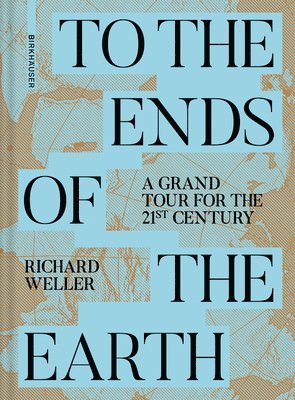 Richard Weller - To the Ends of the Earth, Inbunden