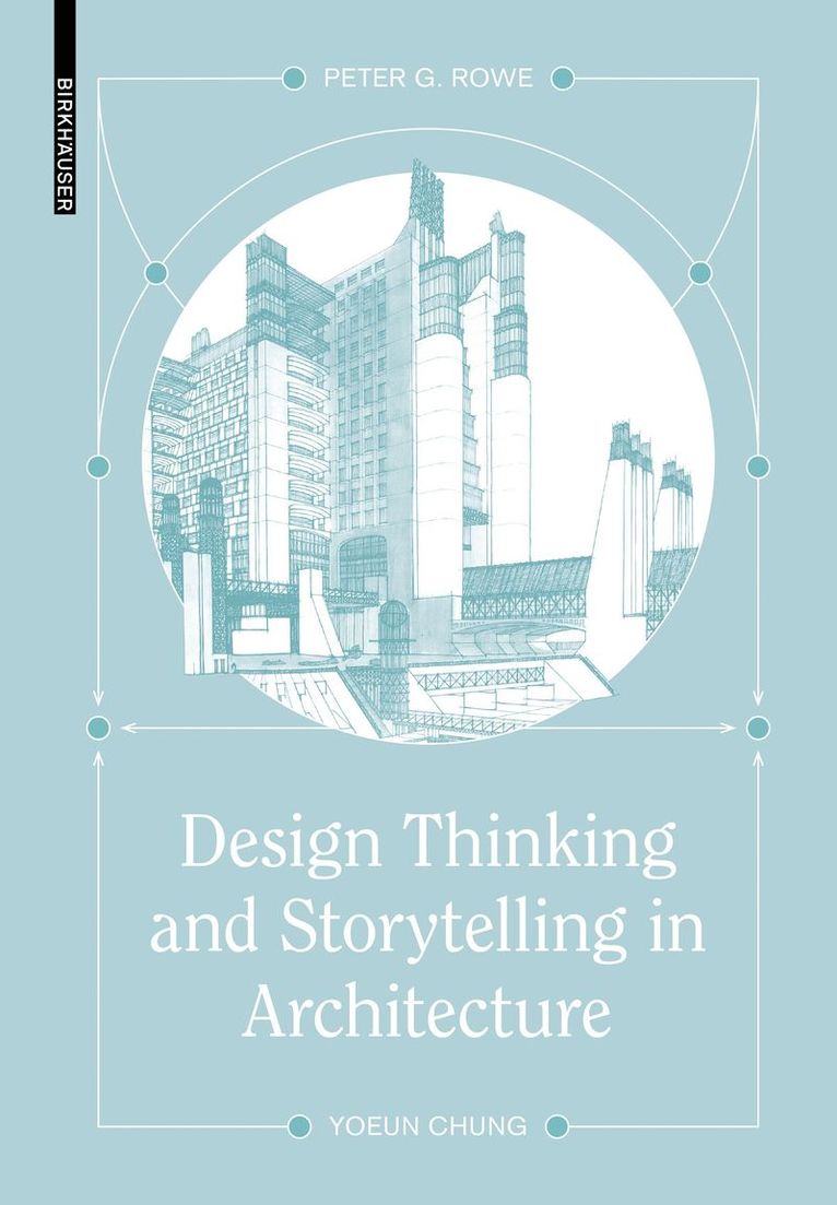 Peter G. Rowe, Yoeun Chung - Design Thinking and Storytelling in Architecture, Inbunden