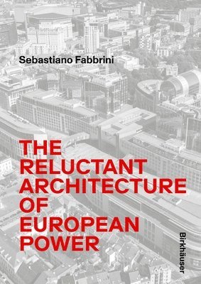 bokomslag Reluctant Architecture of European Power