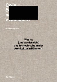 bokomslag Was ist (und was ist nicht) das Tschechische an der Architektur in Böhmen?