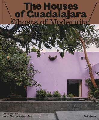 Ghosts of Modernity / Ghosts of the Past: The Architecture of Guadalajara