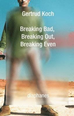 Gertrud Koch - Breaking Bad, Breaking Out, Breaking Even, Häftad