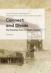 bokomslag Connect and Divide - The Practice Turn in Media Studies