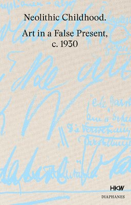 bokomslag Neolithic Childhood - Art in a False Present, c. 1930