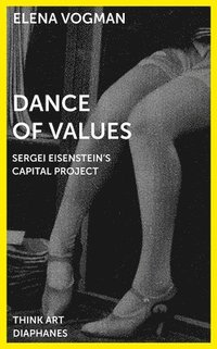 bokomslag Dance of Values  Sergei Eisensteins Capital Project