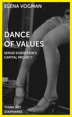 bokomslag Dance of Values - Sergei Eisenstein?s Capital Project