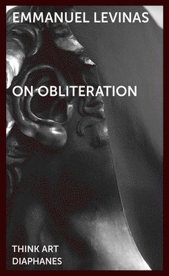 Emmanuel Levinas, Richard A. Cohen, Dieter Mersch, Johannes Bennke - On Obliteration – An Interview with Françoise Armengaud Concerning the Work of Sacha Sosno, Häftad