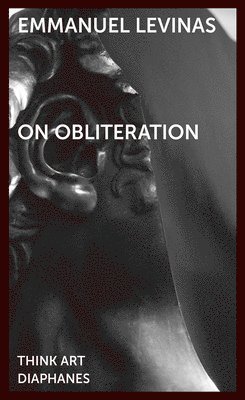 Emmanuel Levinas, Richard A. Cohen, Dieter Mersch, Johannes Bennke - On Obliteration – An Interview with Françoise Armengaud Concerning the Work of Sacha Sosno, Häftad