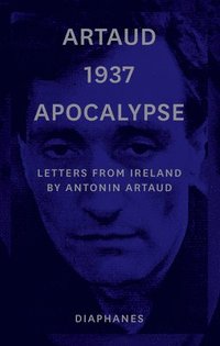 bokomslag Artaud 1937 Apocalypse  Letters from Ireland August to 21 September 1937