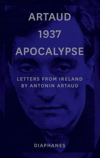 bokomslag Artaud 1937 Apocalypse - Letters from Ireland August to 21 September 1937