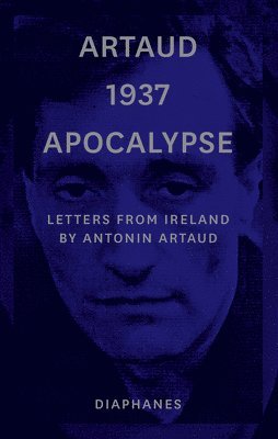 bokomslag Artaud 1937 Apocalypse  Letters from Ireland August to 21 September 1937