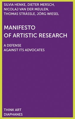Dieter Mersch, Silvia Henke, Thomas Strässle, Jörg Wiesel, Nicolaj Van Der Meulen - Manifesto of Artistic Research, Häftad