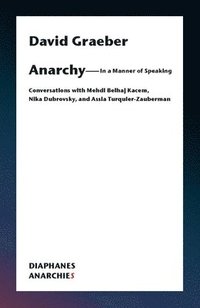 bokomslag Anarchy-In a Manner of Speaking - Conversations with Mehdi Belhaj Kacem, Nika Dubrovsky, and Assia Turquier-Zauberman