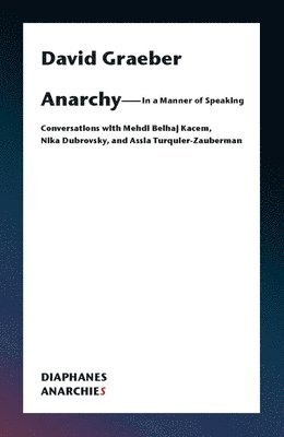 bokomslag Anarchy-In a Manner of Speaking - Conversations with Mehdi Belhaj Kacem, Nika Dubrovsky, and Assia Turquier-Zauberman