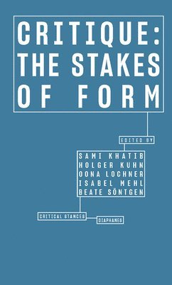 Sami Khatib, Holger Kuhn, Oona Lochner, Isabel Mehl, Beate Söntgen, Sami Khatib, Holger Kuhn - Critique – The Stakes of Form, Häftad