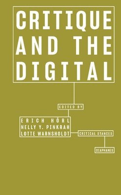 Erich Hörl, Nelly Y. Pinkrah, Lotte Warnsholdt, Erich Horl, Erich Hörl, Nelly Y. Pinkrah - Critique and the Digital, Häftad
