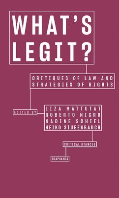 Liza Mattutat, Roberto Nigro, Nadine Schiel, Heiko Stubenrauch, Liza Mattutat, Roberto Nigro - What′s Legit? – Critiques of Law and Strategies of  Rights, Häftad