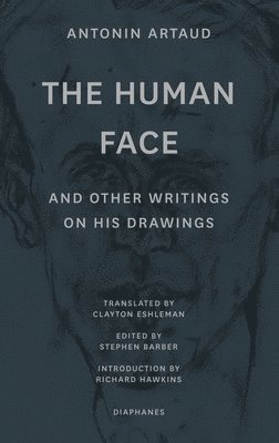 Antonin Artaud, Stephen Barber, Clayton Eshleman, Richard Hawkins, Stephen Barber - "The Human Face" and Other Writings on His Drawings, Häftad