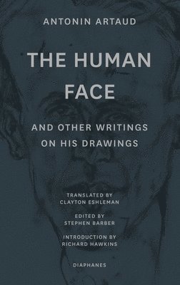 Antonin Artaud, Stephen Barber, Clayton Eshleman, Richard Hawkins, Stephen Barber - "The Human Face" and Other Writings on His Drawings, Häftad