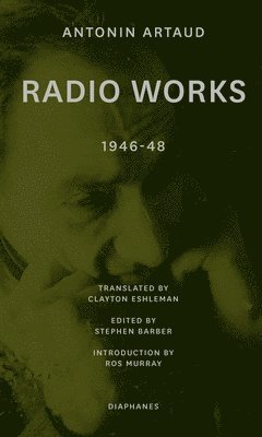 Antonin Artaud, Stephen Barber, Clayton Eshleman, Ros Murray, Stephen Barber - Radio Works: 1946–48, Häftad