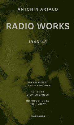 Antonin Artaud, Stephen Barber, Clayton Eshleman, Ros Murray, Stephen Barber - Radio Works: 1946–48, Häftad