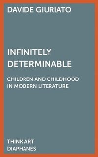 bokomslag Infinitely Determinable  Children and Childhood in Modern Literature