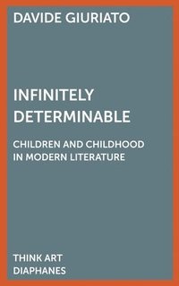 bokomslag Infinitely Determinable - Children and Childhood in Modern Literature
