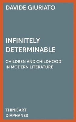 bokomslag Infinitely Determinable - Children and Childhood in Modern Literature