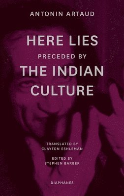 Antonin Artaud, Stephen Barber, Clayton Eshleman, Stephen Barber - "Here Lies" preceded by "The Indian Culture", Häftad