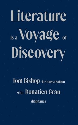 Literature Is a Voyage of Discovery - Tom Bishop in Conversation with Donatien Grau 1