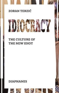 bokomslag Idiocracy  The Culture of the New Idiot