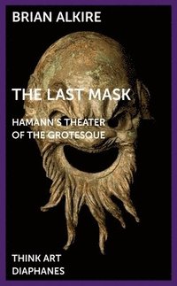 bokomslag The Last Mask  Hamann`s Theater of the Grotesque