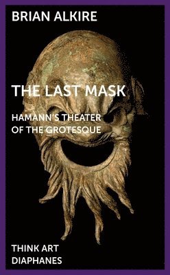 The Last Mask  Hamann`s Theater of the Grotesque 1