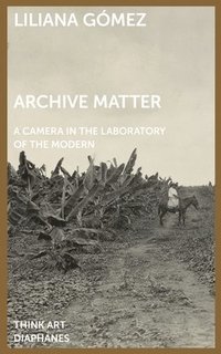 bokomslag Archive Matter - A Camera in the Laboratory of the Modern
