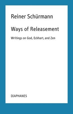 Reiner Schürmann, Francesco Guercio, Ian Alexander Moore - Ways of Releasement, Häftad
